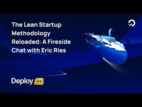 The Lean Startup Methodology Reloaded: A Fireside Chat with Eric Ries