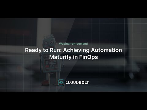 Achieving Automation Maturity in FinOps – Webinar by CloudBolt