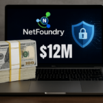 NetFoundry secures $12M to disrupt legacy networking models in AI era