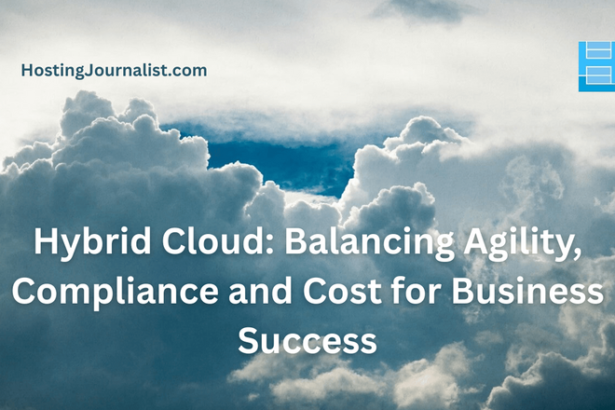 Hybrid Cloud: Balancing Agility, Compliance and Cost for Business Success