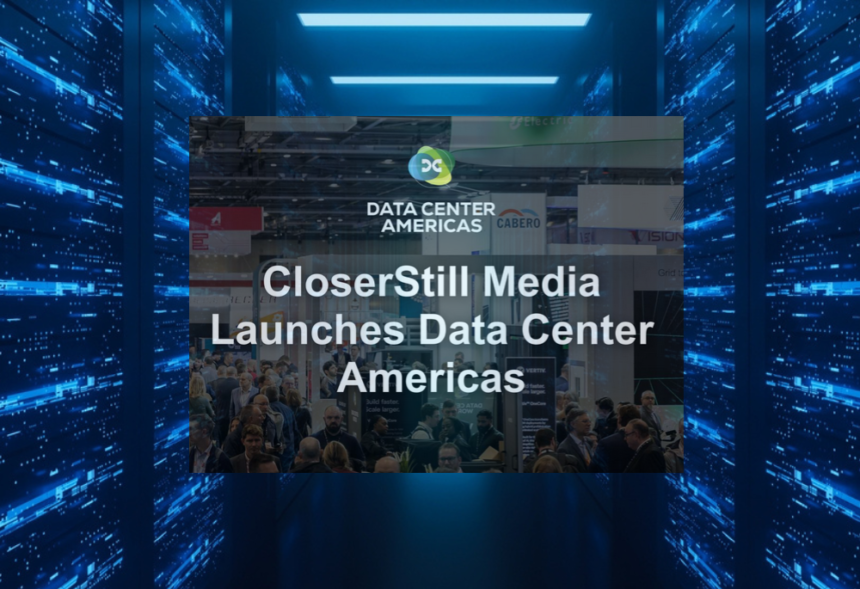 CloserStill Media reveals Data Center Americas 2027